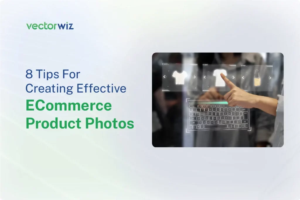 8 Tips For Creating Effective ECommerce Product Photos